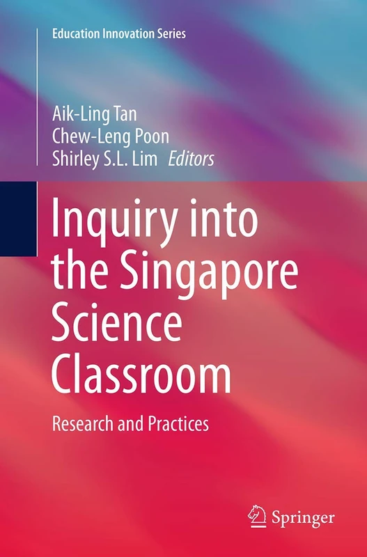 Inquiry into the Singapore Science Classroom: Research and Practices (Education Innovation Series)