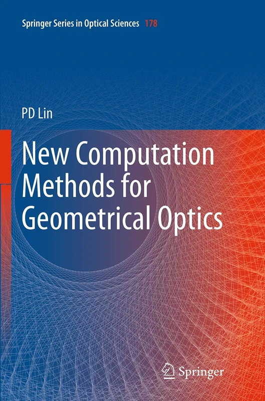 New Computation Methods for Geometrical Optics: 178 (Springer Series in Optical Sciences, 178)