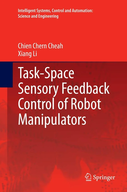 Task-Space Sensory Feedback Control of Robot Manipulators: 73 (Intelligent Systems, Control and Automation: Science and Engineering, 73)