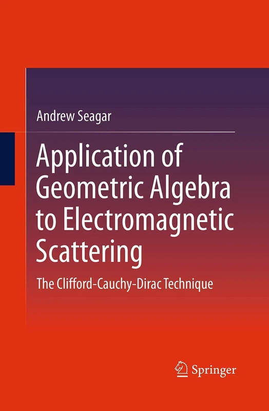 Application of Geometric Algebra to Electromagnetic Scattering: The Clifford-Cauchy-Dirac Technique