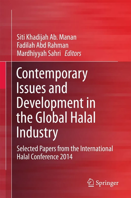 Contemporary Issues and Development in the Global Halal Industry: Selected Papers from the International Halal Conference 2014