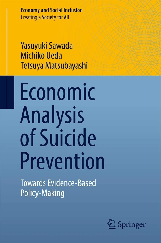 Economic Analysis of Suicide Prevention: Towards Evidence-Based Policy-Making (Economy and Social Inclusion)
