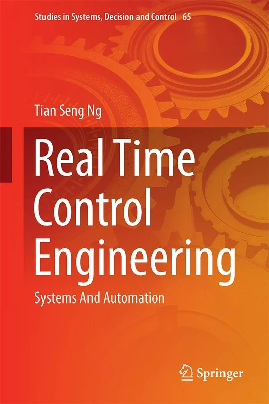 Real Time Control Engineering: Systems And Automation: 65 (Studies in Systems, Decision and Control, 65)