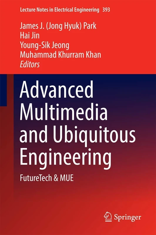 Advanced Multimedia and Ubiquitous Engineering: FutureTech & MUE: 393 (Lecture Notes in Electrical Engineering, 393)