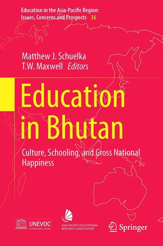 Education in Bhutan: Culture, Schooling, and Gross National Happiness: 36 (Education in the Asia-Pacific Region: Issues, Concerns and Prospects, 36)