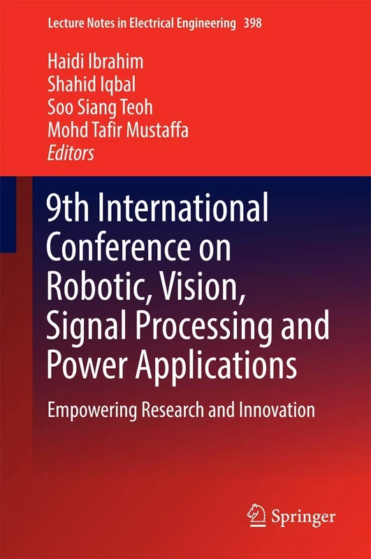 9th International Conference on Robotic, Vision, Signal Processing and Power Applications: Empowering Research and Innovation: 398 (Lecture Notes in Electrical Engineering, 398)