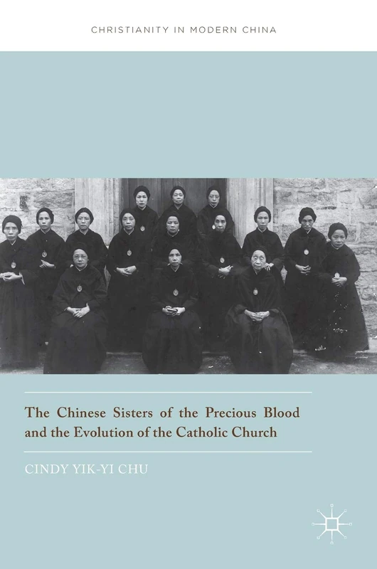 The Chinese Sisters of the Precious Blood and the Evolution of the Catholic Church (Christianity in Modern China)