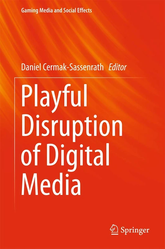 Playful Disruption of Digital Media (Gaming Media and Social Effects)