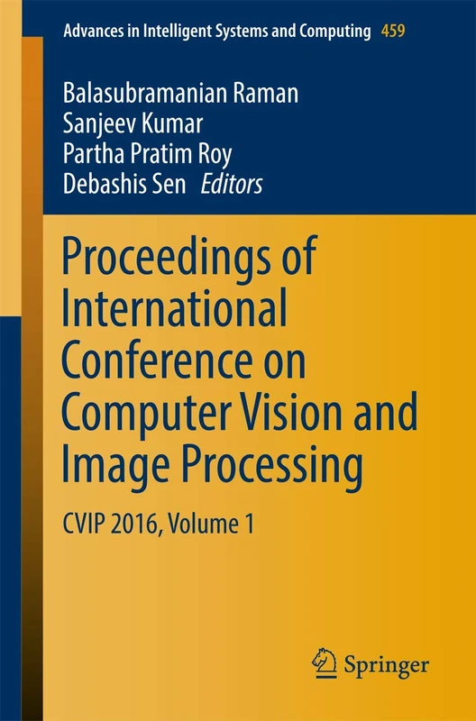 Proceedings of International Conference on Computer Vision and Image Processing: CVIP 2016, Volume 1: 459 (Advances in Intelligent Systems and Computing, 459)