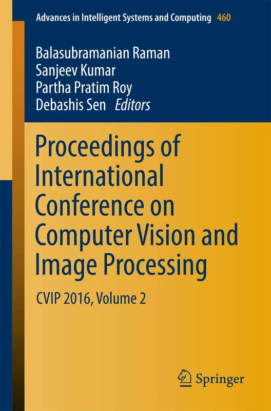 Proceedings of International Conference on Computer Vision and Image Processing: CVIP 2016, Volume 2: 460 (Advances in Intelligent Systems and Computing, 460)