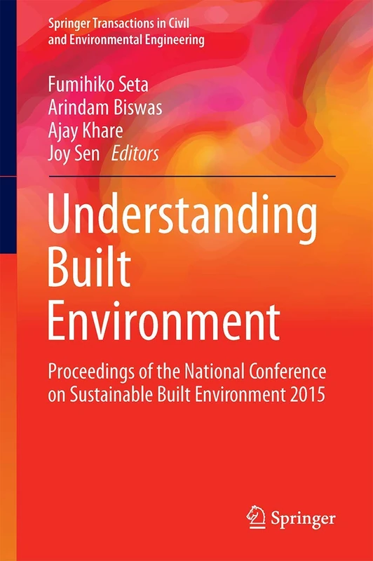 Understanding Built Environment: Proceedings of the National Conference on Sustainable Built Environment 2015 (Springer Transactions in Civil and Environmental Engineering)
