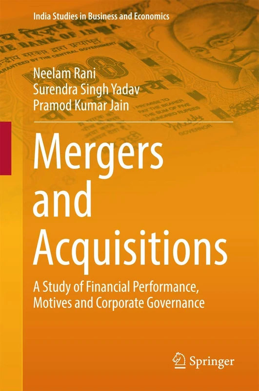 Mergers and Acquisitions: A Study of Financial Performance, Motives and Corporate Governance (India Studies in Business and Economics)