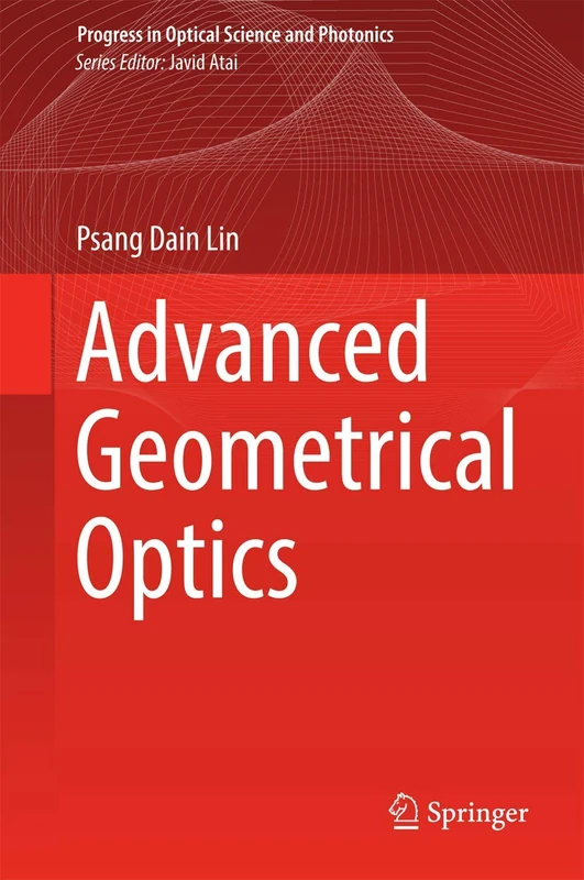 Advanced Geometrical Optics: 4 (Progress in Optical Science and Photonics, 4)
