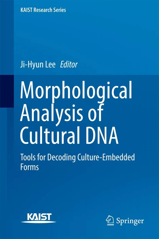 Morphological Analysis of Cultural DNA: Tools for Decoding Culture-Embedded Forms (KAIST Research Series)