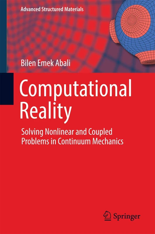 Computational Reality: Solving Nonlinear and Coupled Problems in Continuum Mechanics: 55 (Advanced Structured Materials, 55)