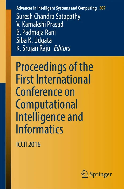 Proceedings of the First International Conference on Computational Intelligence and Informatics: ICCII 2016: 507 (Advances in Intelligent Systems and Computing, 507)