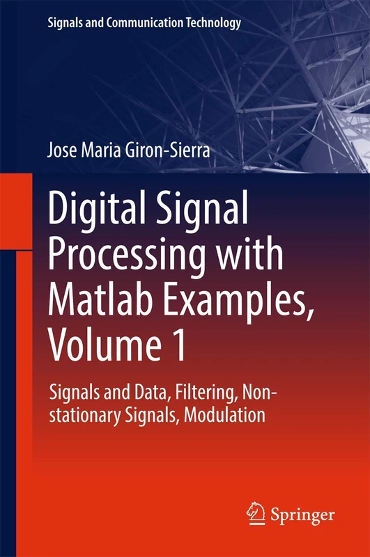 Digital Signal Processing with Matlab Examples, Volume 1: Signals and Data, Filtering, Non-stationary Signals, Modulation (Signals and Communication Technology)