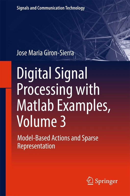 Digital Signal Processing with Matlab Examples, Volume 3: Model-Based Actions and Sparse Representation (Signals and Communication Technology)