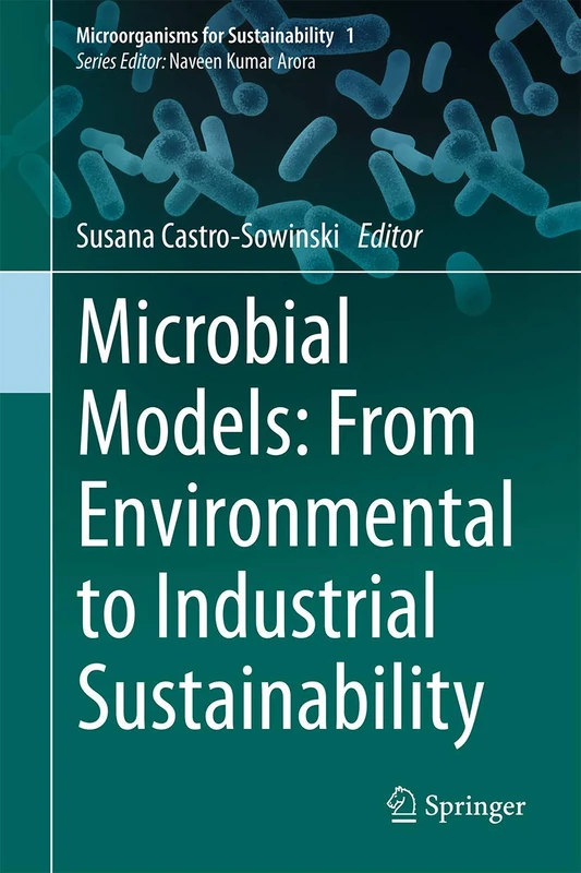Microbial Models: From Environmental to Industrial Sustainability: 1 (Microorganisms for Sustainability, 1)