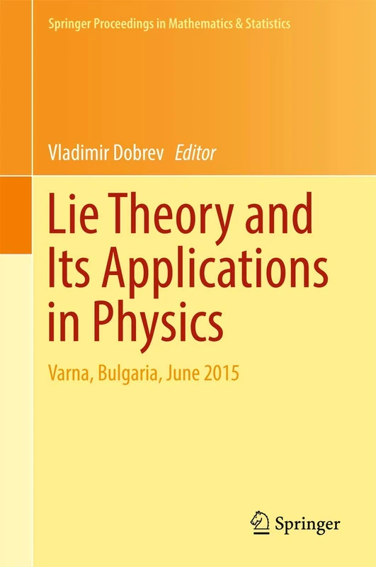 Lie Theory and Its Applications in Physics: Varna, Bulgaria, June 2015: 191 (Springer Proceedings in Mathematics & Statistics, 191)