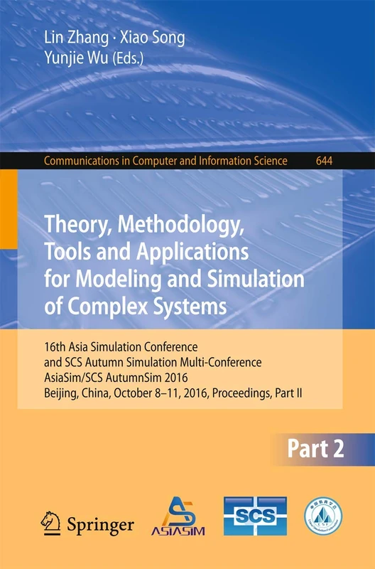 Theory, Methodology, Tools and Applications for Modeling and Simulation of Complex Systems: 16th Asia Simulation Conference and SCS Autumn Simulation ... in Computer and Information Science, 644) - Image 1