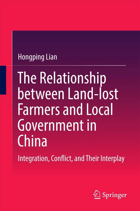 The Relationship between Land-lost Farmers and Local Government in China: Integration, Conflict, and Their Interplay