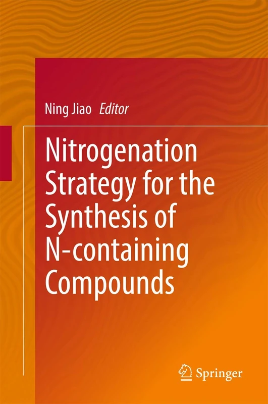 Nitrogenation Strategy for the Synthesis of N-containing Compounds (Springerbriefs in Molecular Science)