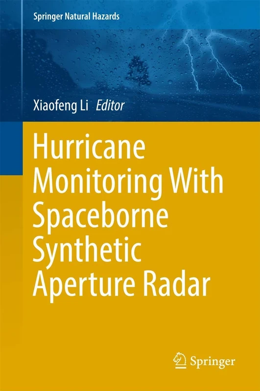 Hurricane Monitoring With Spaceborne Synthetic Aperture Radar (Springer Natural Hazards)