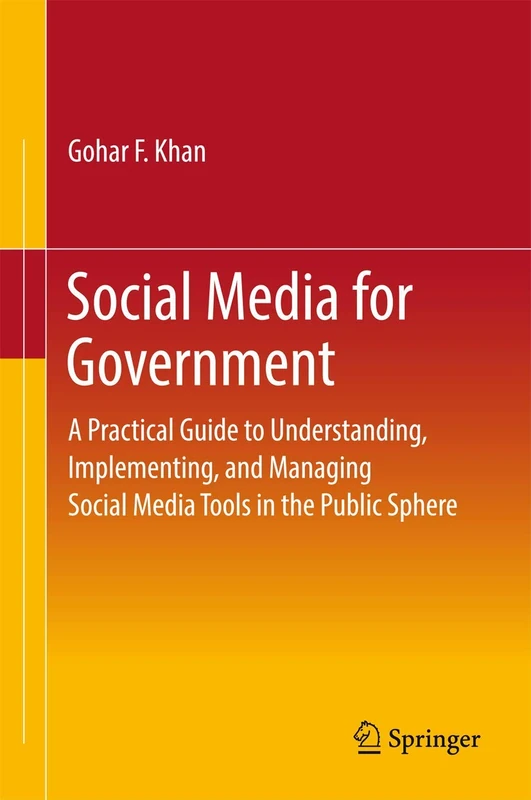 Social Media for Government: A Practical Guide to Understanding, Implementing, and Managing Social Media Tools in the Public Sphere (Springerbriefs in Political Science)
