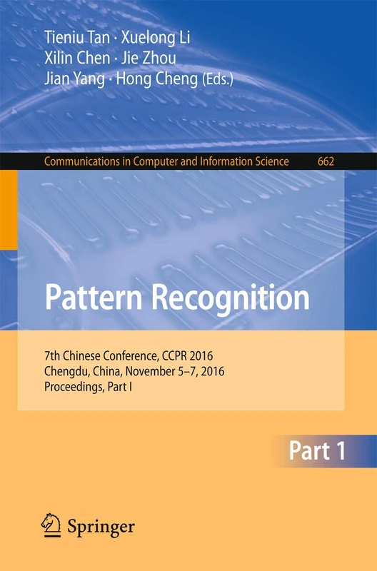 Pattern Recognition: 7th Chinese Conference, CCPR 2016, Chengdu, China, November 5-7, 2016, Proceedings, Part I: 662 (Communications in Computer and Information Science, 662)