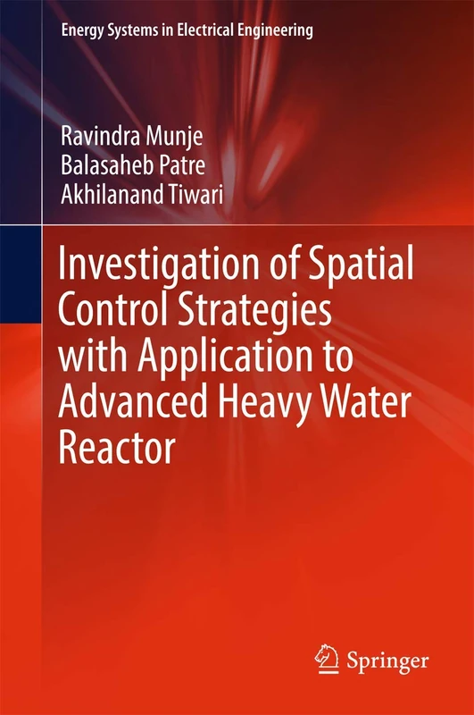 Investigation of Spatial Control Strategies with Application to Advanced Heavy Water Reactor (Energy Systems in Electrical Engineering)