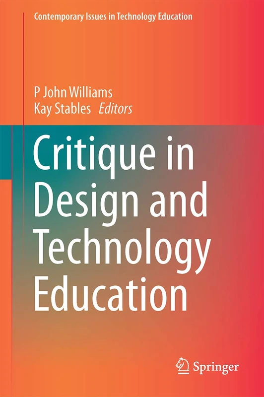 Critique in Design and Technology Education (Contemporary Issues in Technology Education)