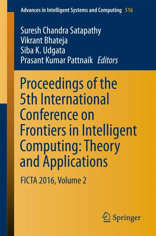 Proceedings of the 5th International Conference on Frontiers in Intelligent Computing: Theory and Applications: FICTA 2016, Volume 2: 516 (Advances in Intelligent Systems and Computing, 516)