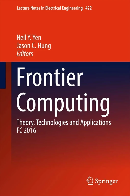Frontier Computing: Theory, Technologies and Applications FC 2016: 422 (Lecture Notes in Electrical Engineering, 422)