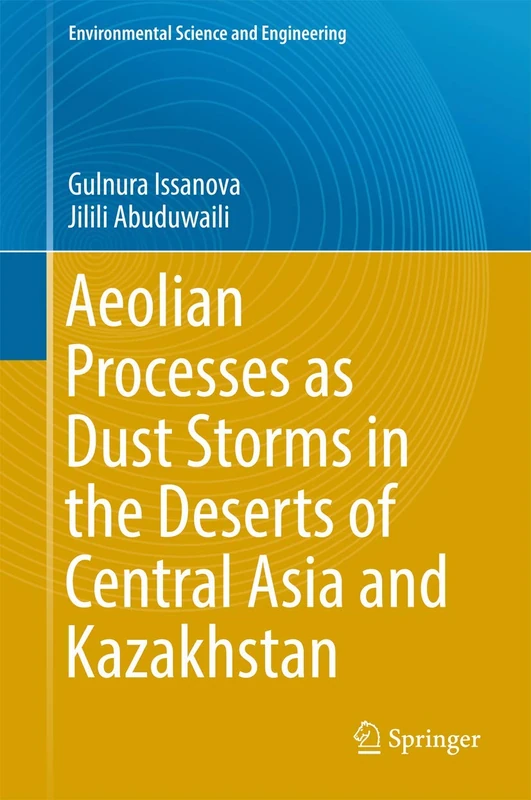 Aeolian Processes as Dust Storms in the Deserts of Central Asia and Kazakhstan (Environmental Science and Engineering)