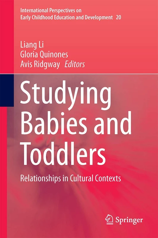 Studying Babies and Toddlers: Relationships in Cultural Contexts: 20 (International Perspectives on Early Childhood Education and Development, 20)