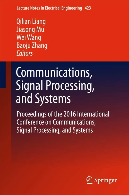 Communications, Signal Processing, and Systems: Proceedings of the 2016 International Conference on Communications, Signal Processing, and Systems: 423 (Lecture Notes in Electrical Engineering, 423)