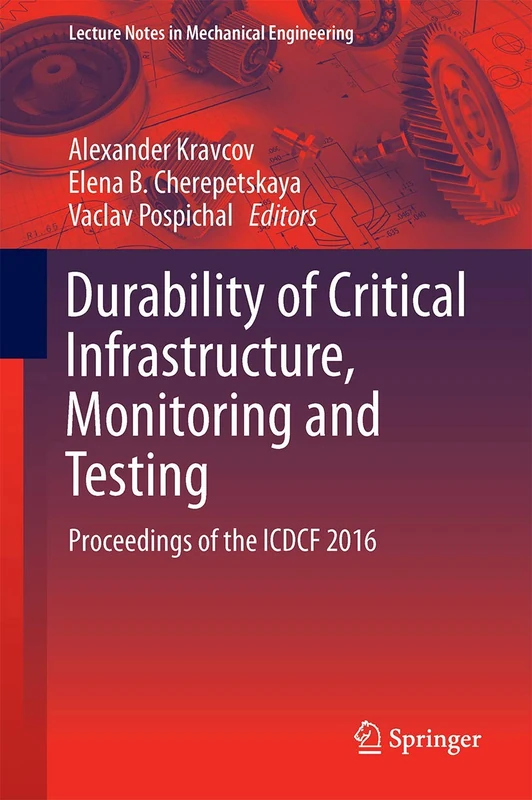 Durability of Critical Infrastructure, Monitoring and Testing: Proceedings of the ICDCF 2016 (Lecture Notes in Mechanical Engineering) - Image 1