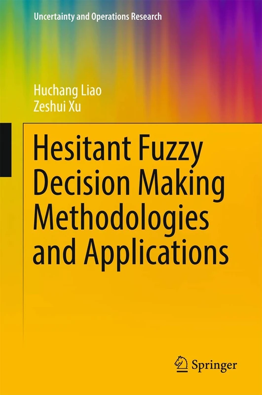 Hesitant Fuzzy Decision Making Methodologies and Applications (Uncertainty and Operations Research) - Image 1