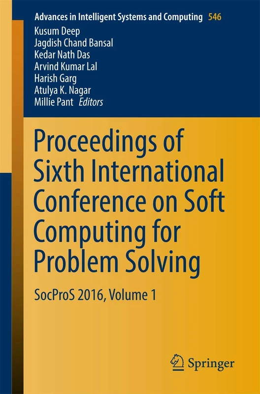 Proceedings of Sixth International Conference on Soft Computing for Problem Solving: SocProS 2016, Volume 1: 546 (Advances in Intelligent Systems and Computing, 546)