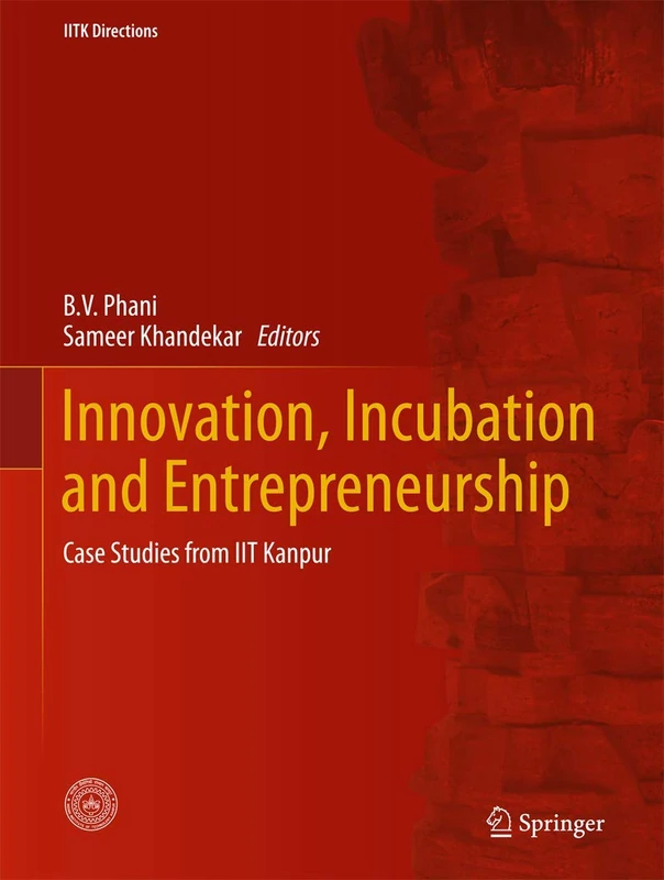 Innovation, Incubation and Entrepreneurship: Case Studies from IIT Kanpur: 1 (IITK Directions, 1)