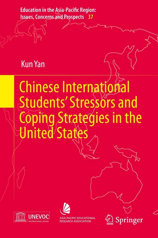 Chinese International Students’ Stressors and Coping Strategies in the United States: 37 (Education in the Asia-Pacific Region: Issues, Concerns and Prospects, 37)