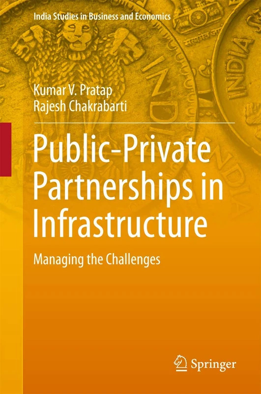 Public-Private Partnerships in Infrastructure: Managing the Challenges (India Studies in Business and Economics)