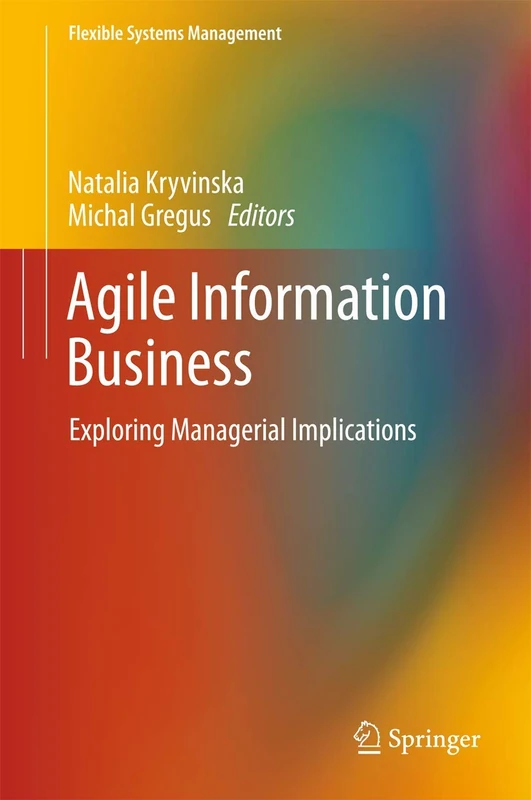 Agile Information Business: Exploring Managerial Implications (Flexible Systems Management)