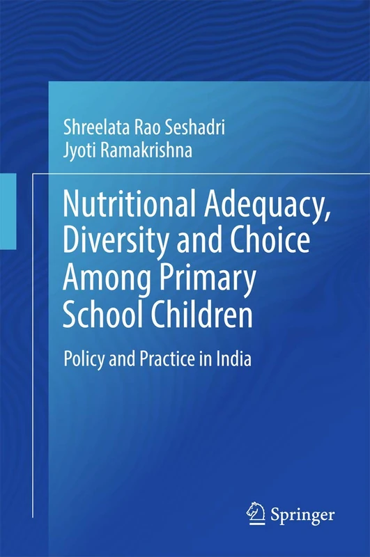 Nutritional Adequacy, Diversity and Choice Among Primary School Children: Policy and Practice in India (Springerbriefs in Public Health)