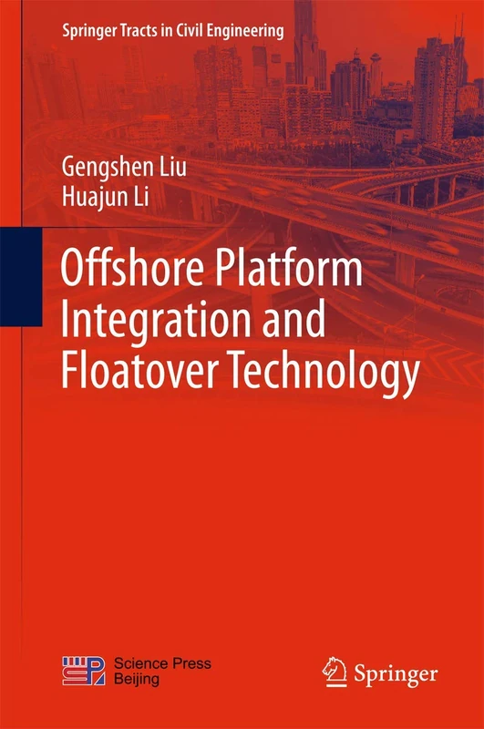 Offshore Platform Integration and Floatover Technology (Springer Tracts in Civil Engineering)