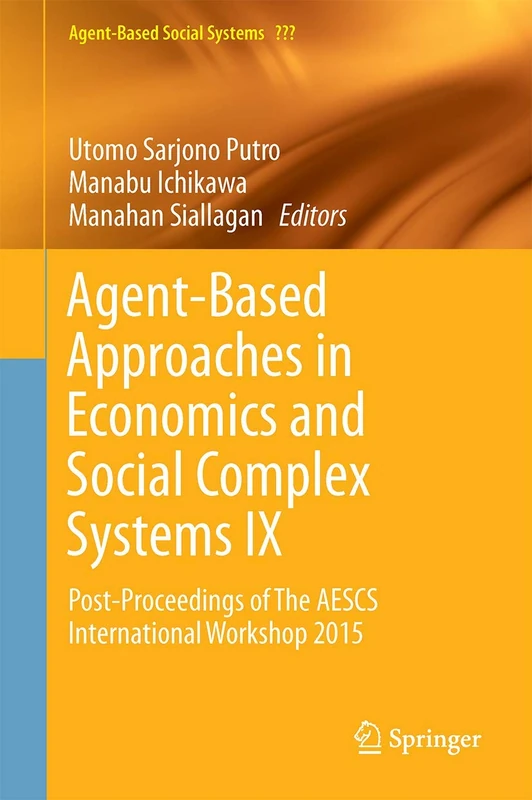 Agent-Based Approaches in Economics and Social Complex Systems IX: Post-Proceedings of The AESCS International Workshop 2015: 15 (Agent-Based Social Systems, 15)