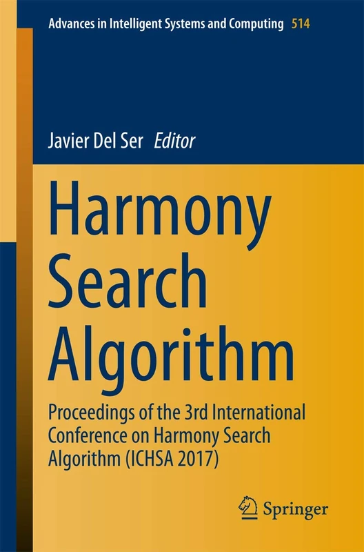Harmony Search Algorithm: Proceedings of the 3rd International Conference on Harmony Search Algorithm (ICHSA 2017): 514 (Advances in Intelligent Systems and Computing, 514)