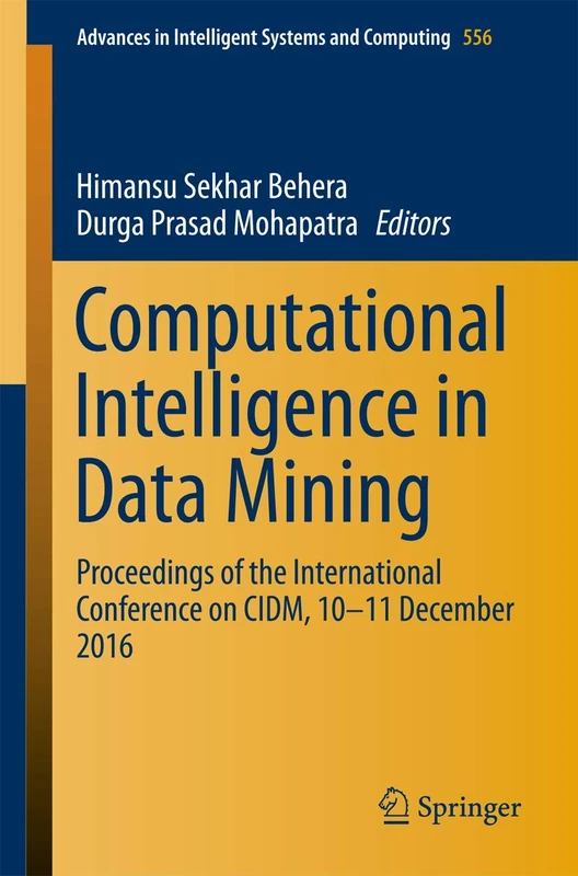 Computational Intelligence in Data Mining: Proceedings of the International Conference on CIDM, 10-11 December 2016: 556 (Advances in Intelligent Systems and Computing, 556)