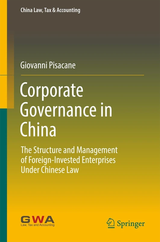 Corporate Governance in China: The Structure and Management of Foreign-Invested Enterprises Under Chinese Law (China Law, Tax & Accounting)
